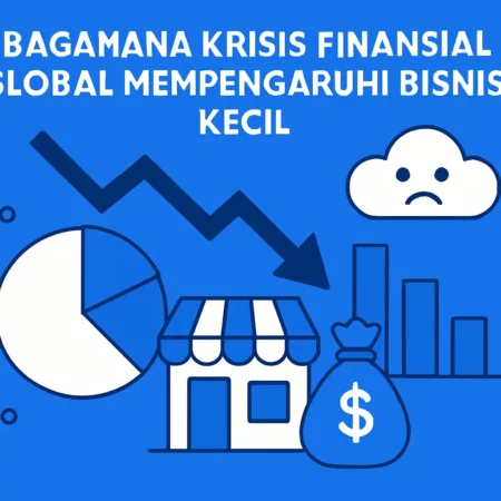 Bagaimana Krisis Finansial Global Mempengaruhi Bisnis Kecil