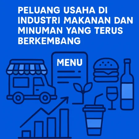 Peluang Usaha di Industri Makanan dan Minuman yang Terus Berkembang