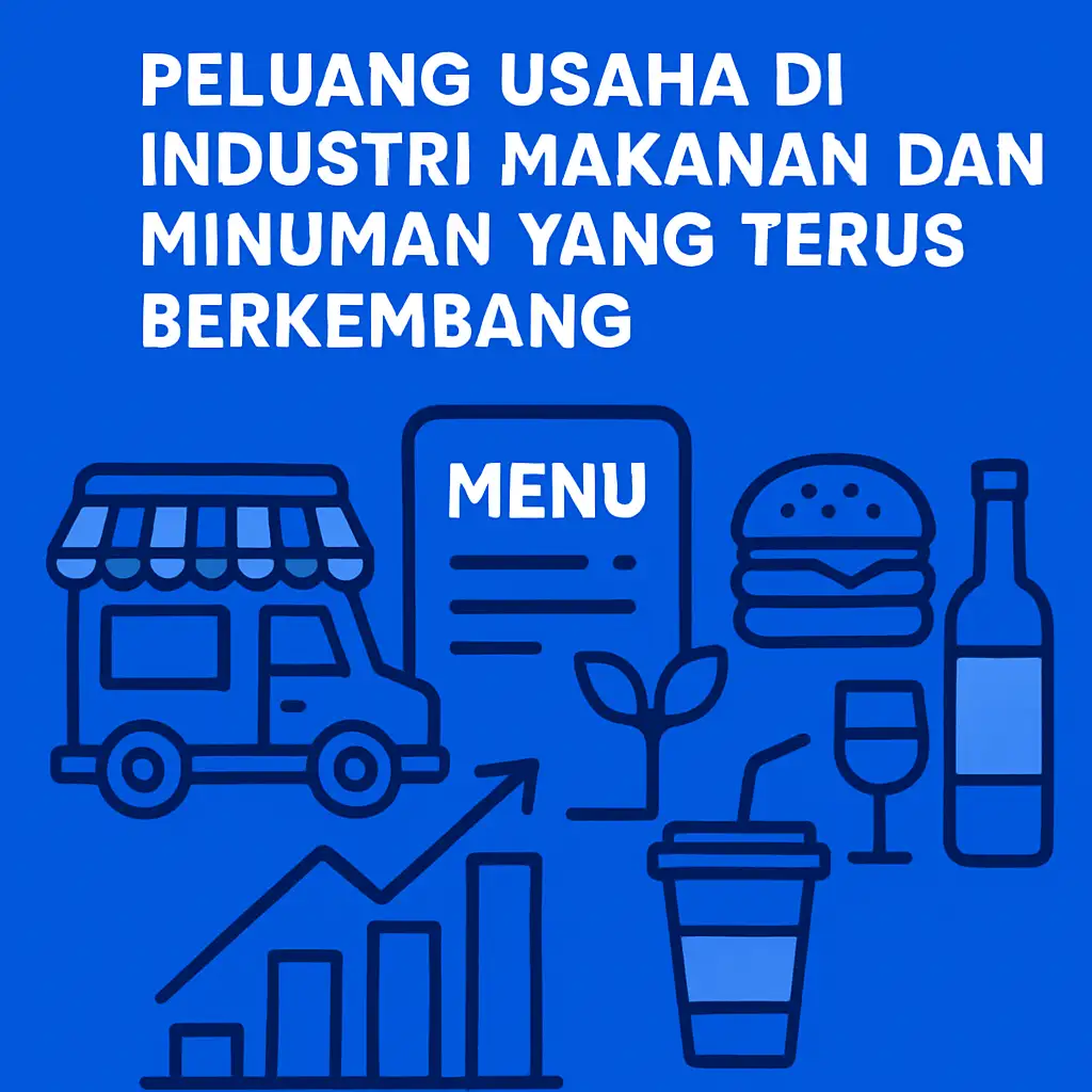 Peluang Usaha di Industri Makanan dan Minuman yang Terus Berkembang